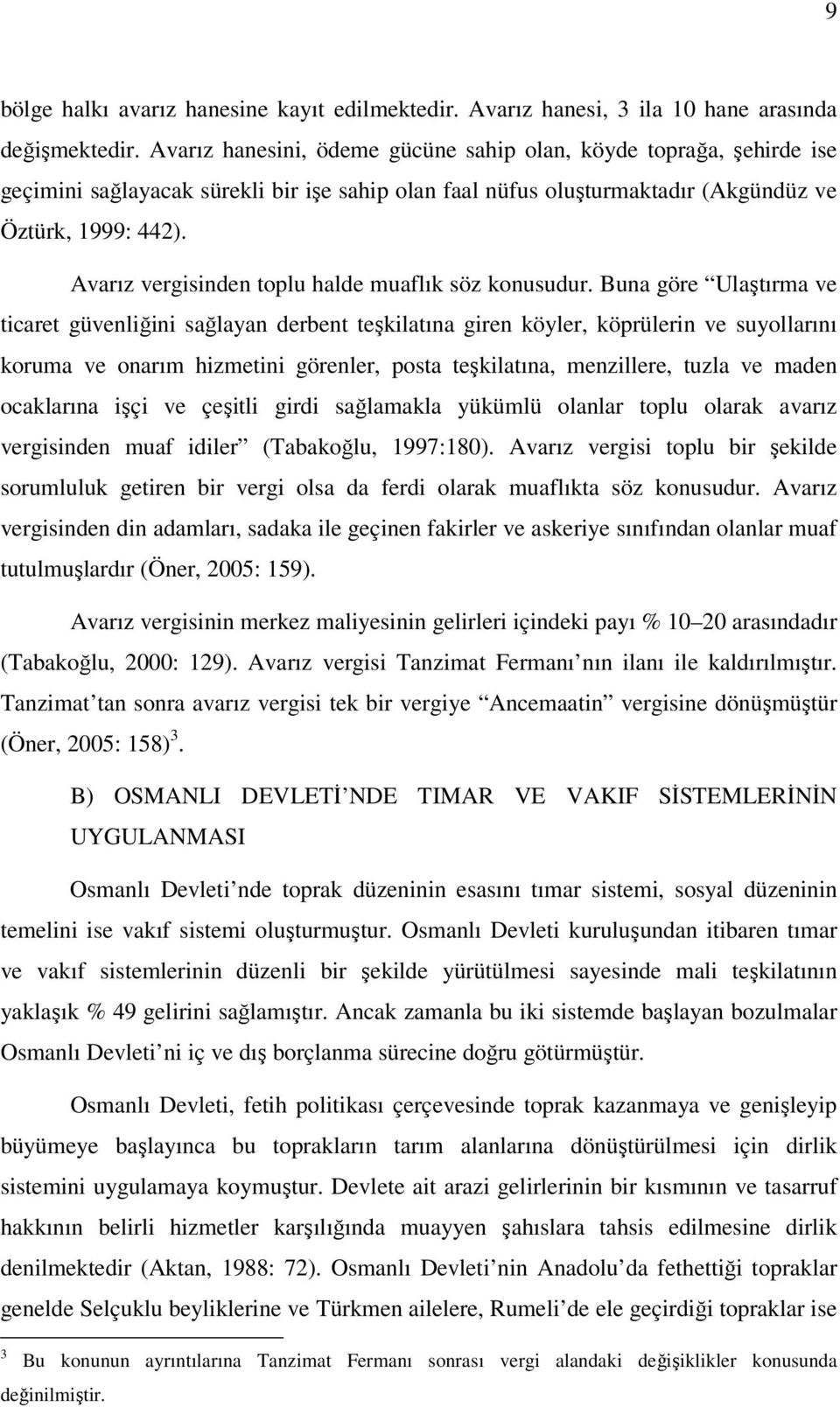 Avarız vergisinden toplu halde muaflık söz konusudur.