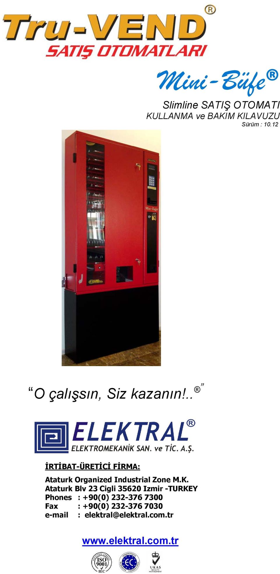 .. İRTİBAT-ÜRETİCİ FİRMA: Ataturk Organized Industrial Zone M.K.