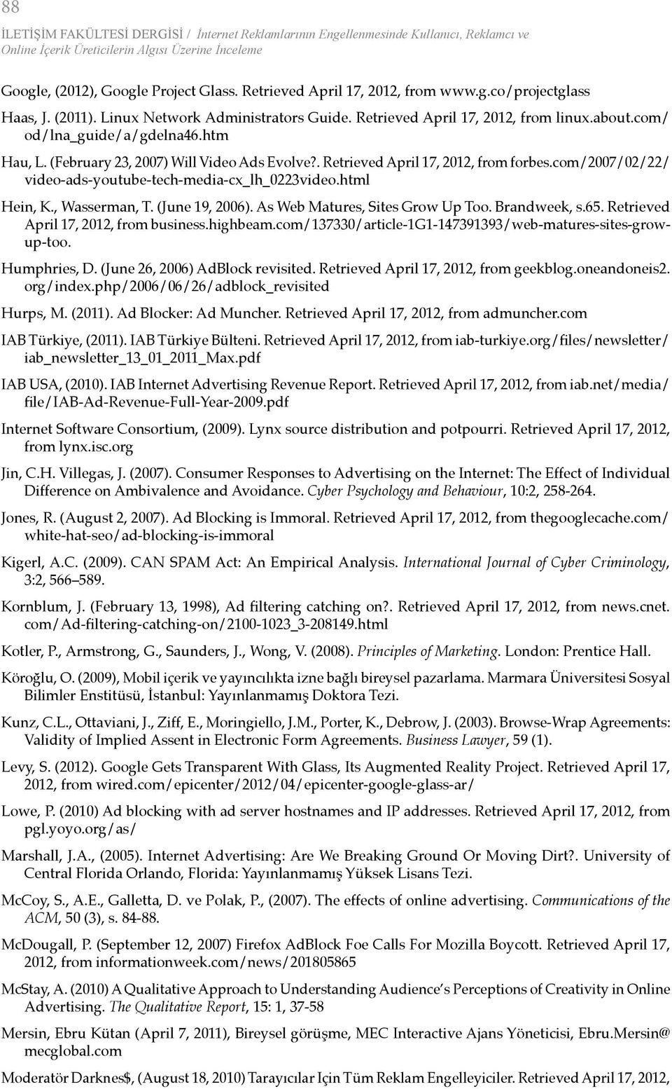 . Retrieved April 17, 2012, from forbes.com/2007/02/22/ video-ads-youtube-tech-media-cx_lh_0223video.html Hein, K., Wasserman, T. (June 19, 2006). As Web Matures, Sites Grow Up Too. Brandweek, s.65.