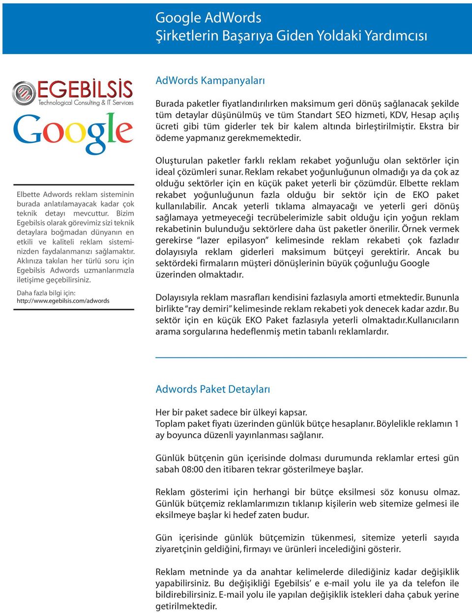 Elbette Adwords reklam sisteminin burada anlatılamayacak kadar çok teknik detayı mevcuttur.