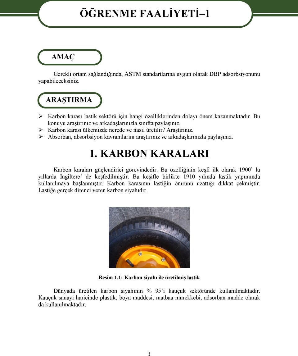 Karbon karası ülkemizde nerede ve nasıl üretilir? Araştırınız. Absorban, absorbsiyon kavramlarını araştırınız ve arkadaşlarınızla paylaşınız. 1.