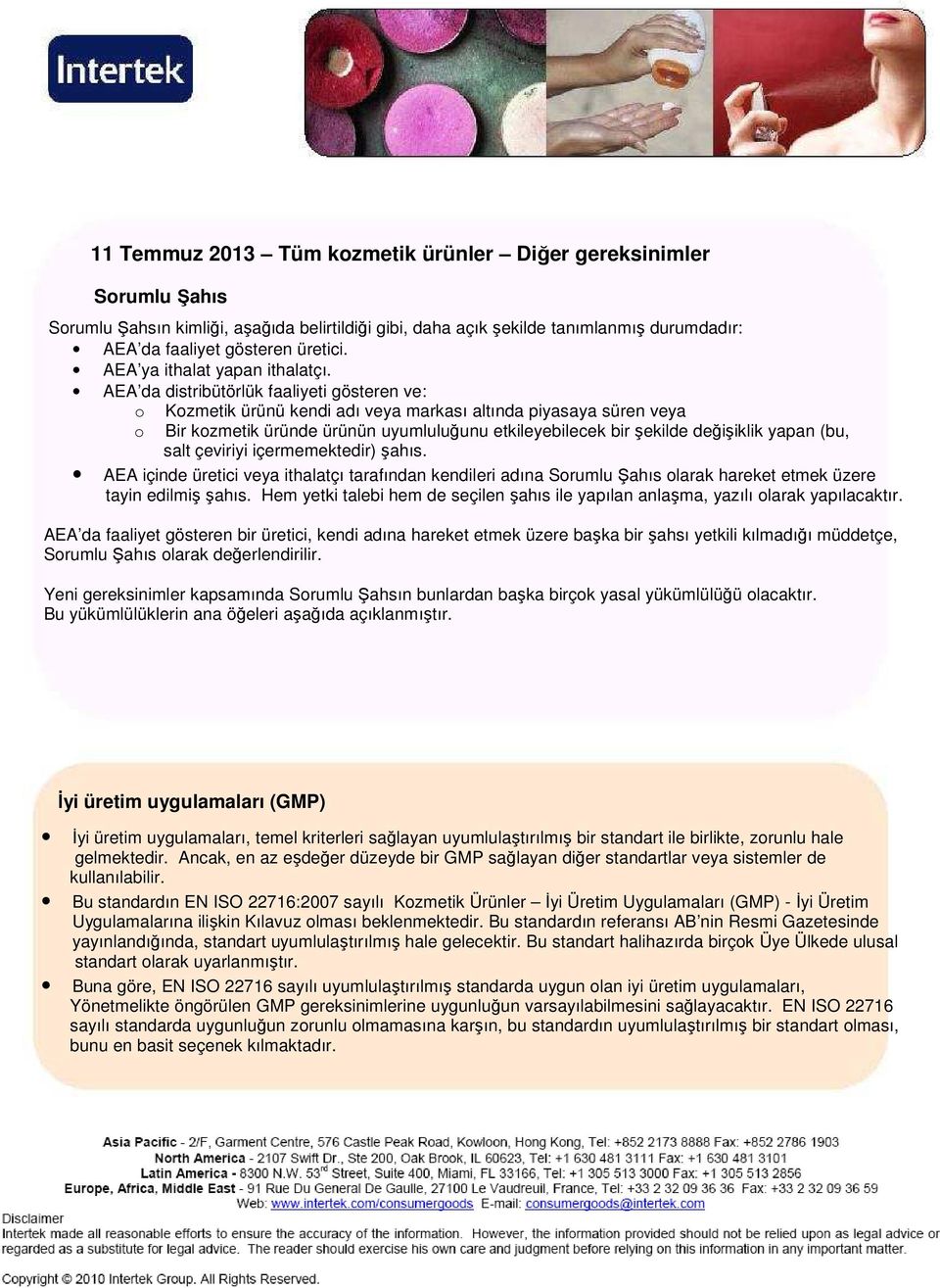 AEA da distribütörlük faaliyeti gösteren ve: Kzmetik ürünü kendi adı veya markası altında piyasaya süren veya Bir kzmetik üründe ürünün uyumluluğunu etkileyebilecek bir şekilde değişiklik yapan (bu,