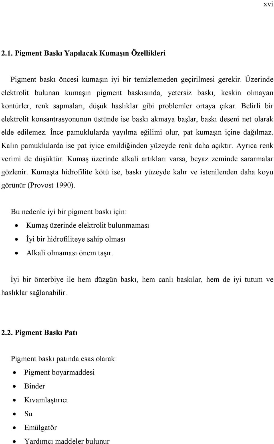 Belirli bir elektrolit konsantrasyonunun üstünde ise baskı akmaya başlar, baskı deseni net olarak elde edilemez. İnce pamuklularda yayılma eğilimi olur, pat kumaşın içine dağılmaz.