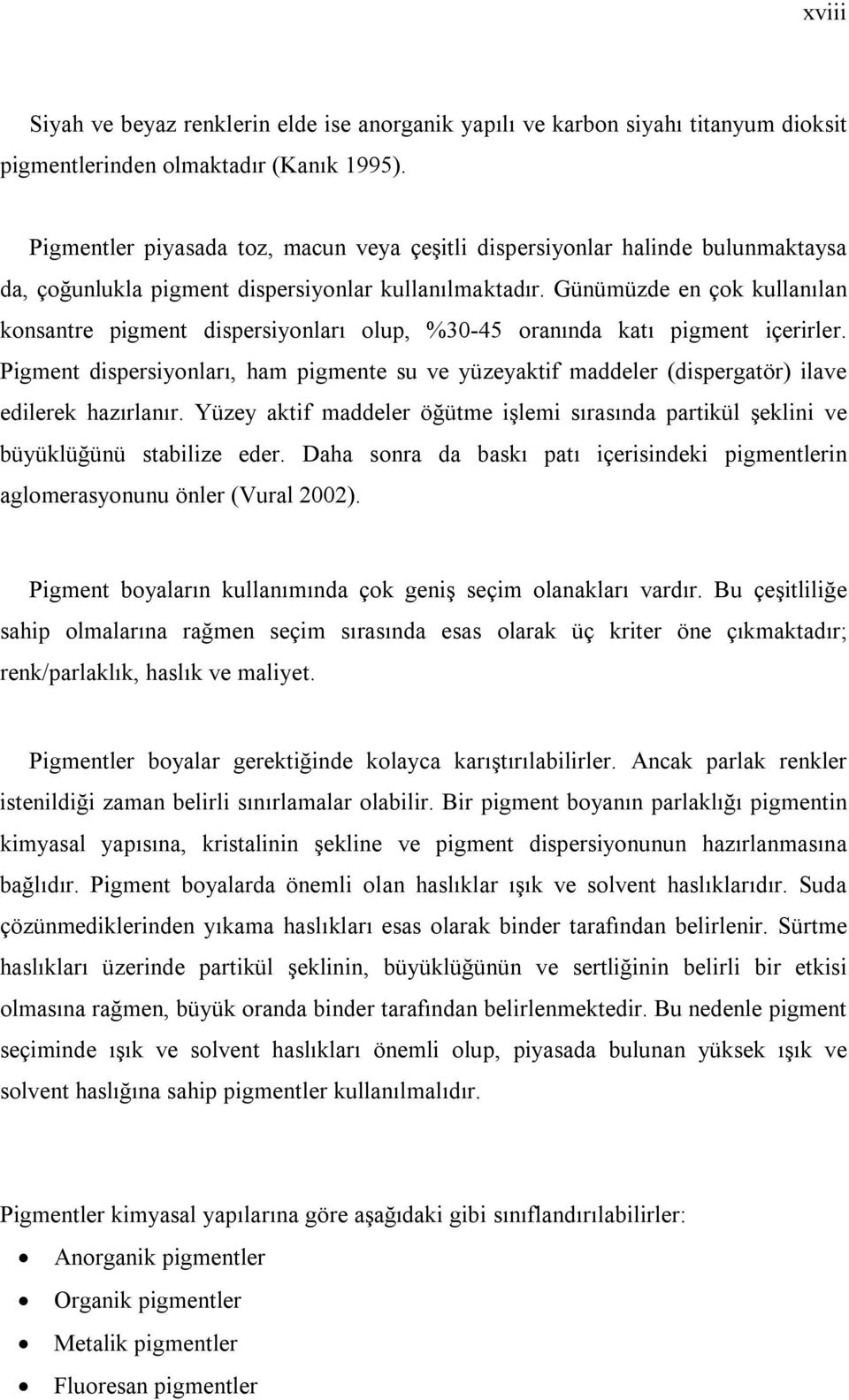 Günümüzde en çok kullanılan konsantre pigment dispersiyonları olup, %30-45 oranında katı pigment içerirler.