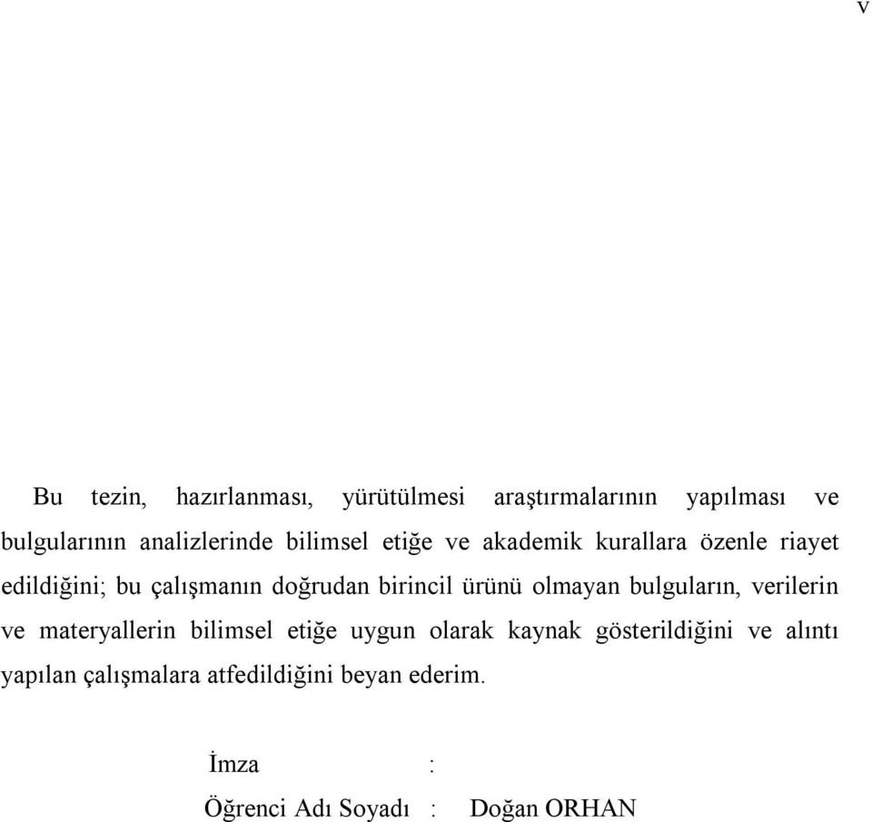 ürünü olmayan bulguların, verilerin ve materyallerin bilimsel etiğe uygun olarak kaynak