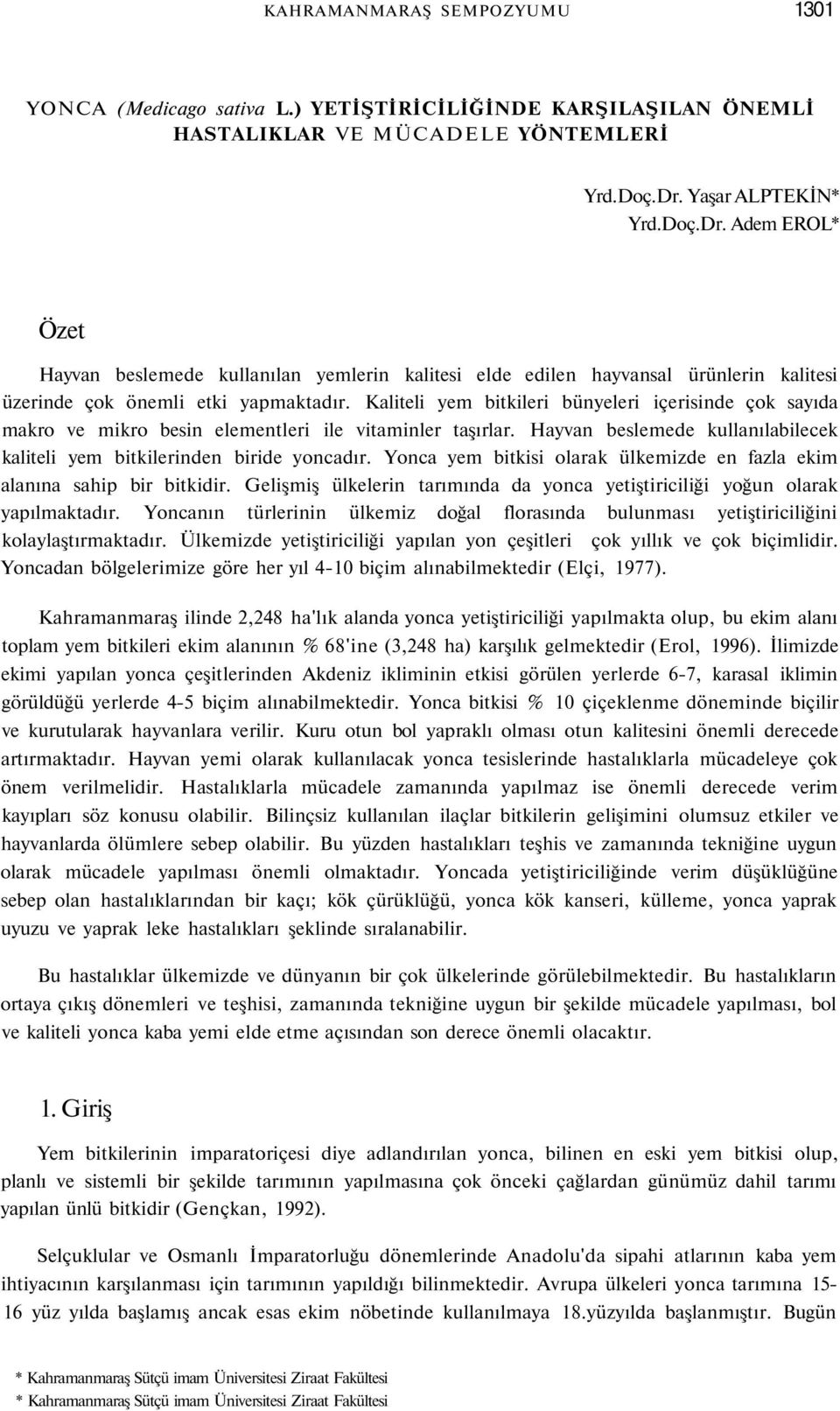 Kaliteli yem bitkileri bünyeleri içerisinde çok sayıda makro ve mikro besin elementleri ile vitaminler taşırlar. Hayvan beslemede kullanılabilecek kaliteli yem bitkilerinden biride yoncadır.