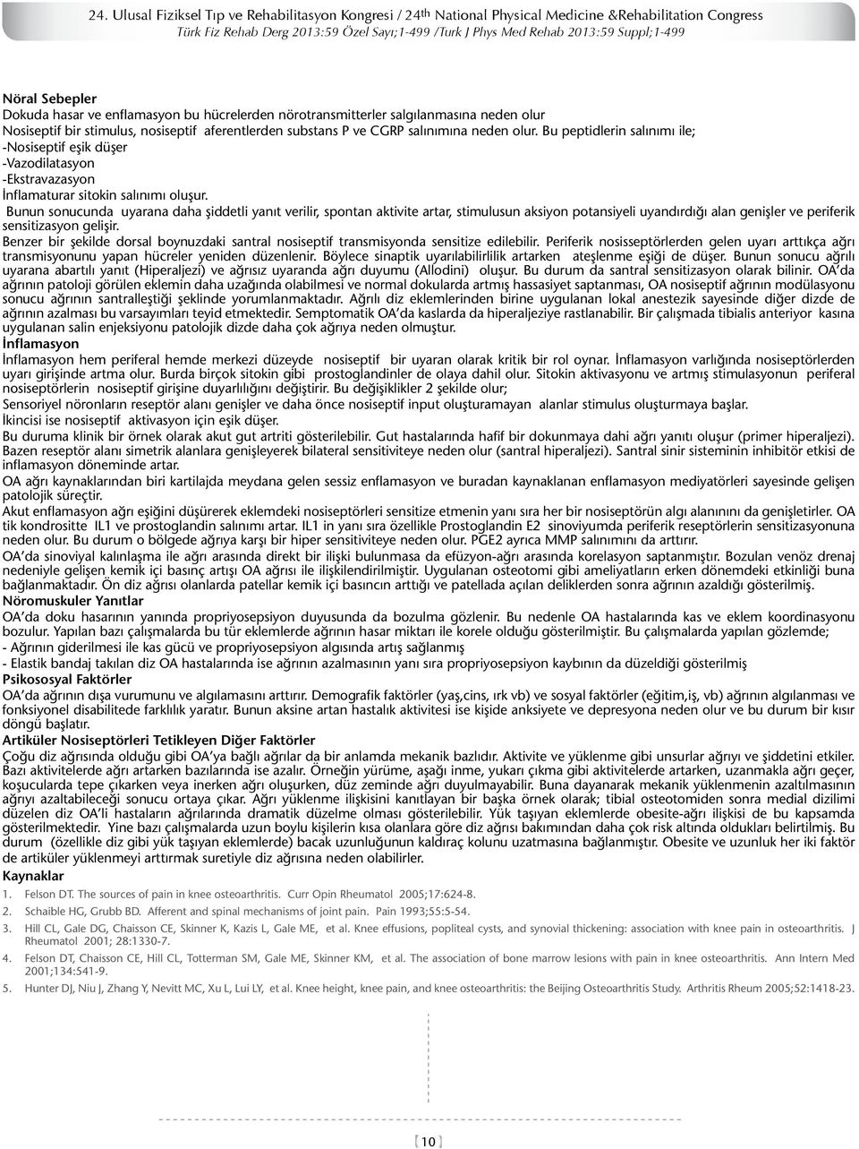 Bu peptidlerin salınımı ile; -Nosiseptif eşik düşer -Vazodilatasyon -Ekstravazasyon İnflamaturar sitokin salınımı oluşur.