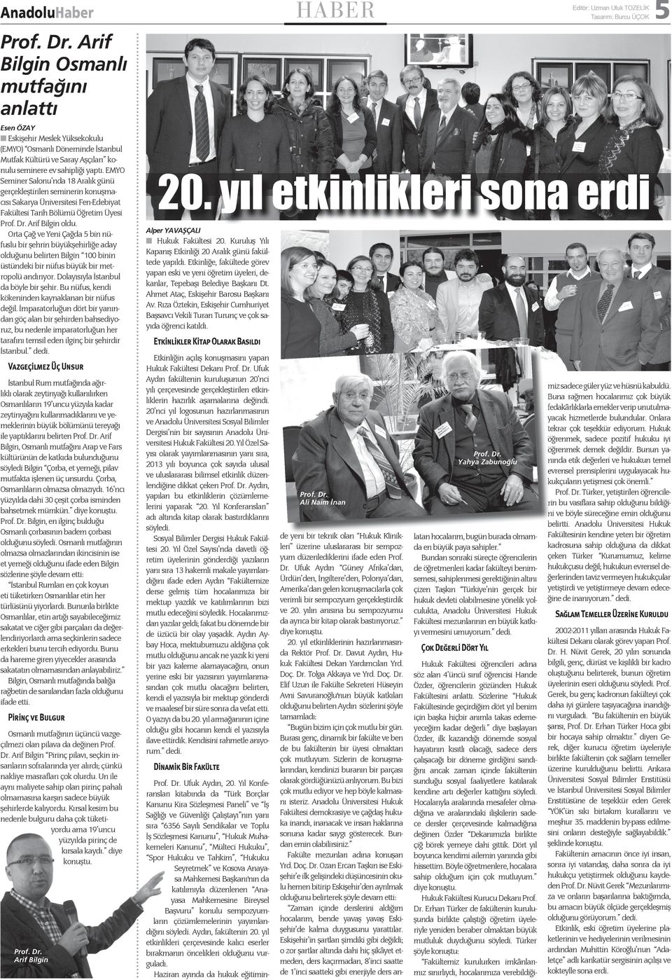 EMYO Smnr Slonu nd 18 Arlık günü grçklştrln mnrn konuşmcıı Skry Ünvrt Fn-Edbyt Fkült Trh Bölümü Öğrtm Üy Prof. Dr. Arf Blgn oldu.