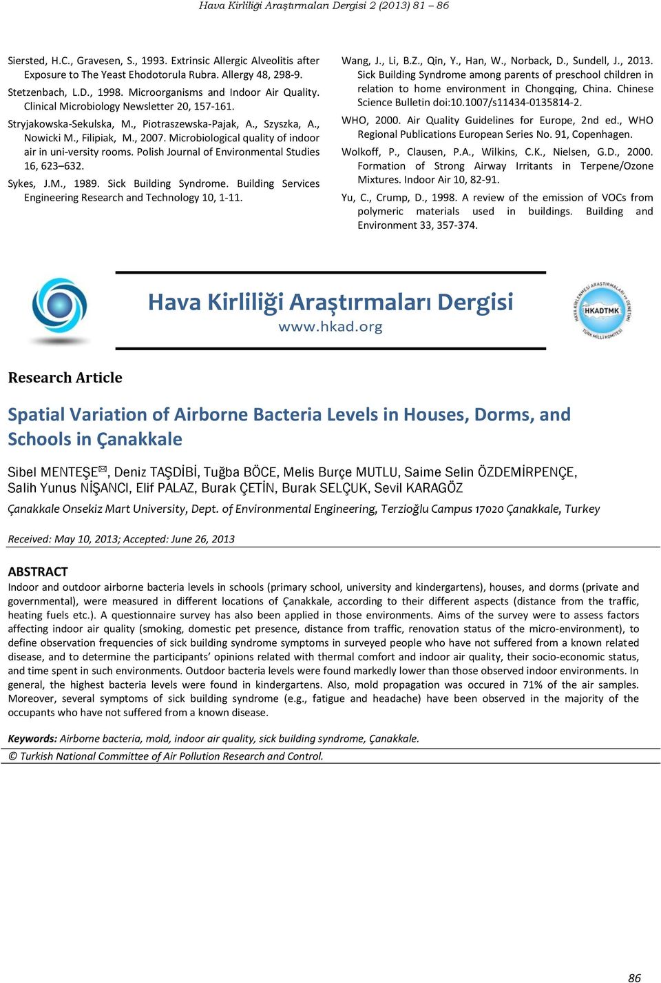 Microbiological quality of indoor air in uni-versity rooms. Polish Journal of Environmental Studies 16, 623 632. Sykes, J.M., 1989. Sick Building Syndrome.