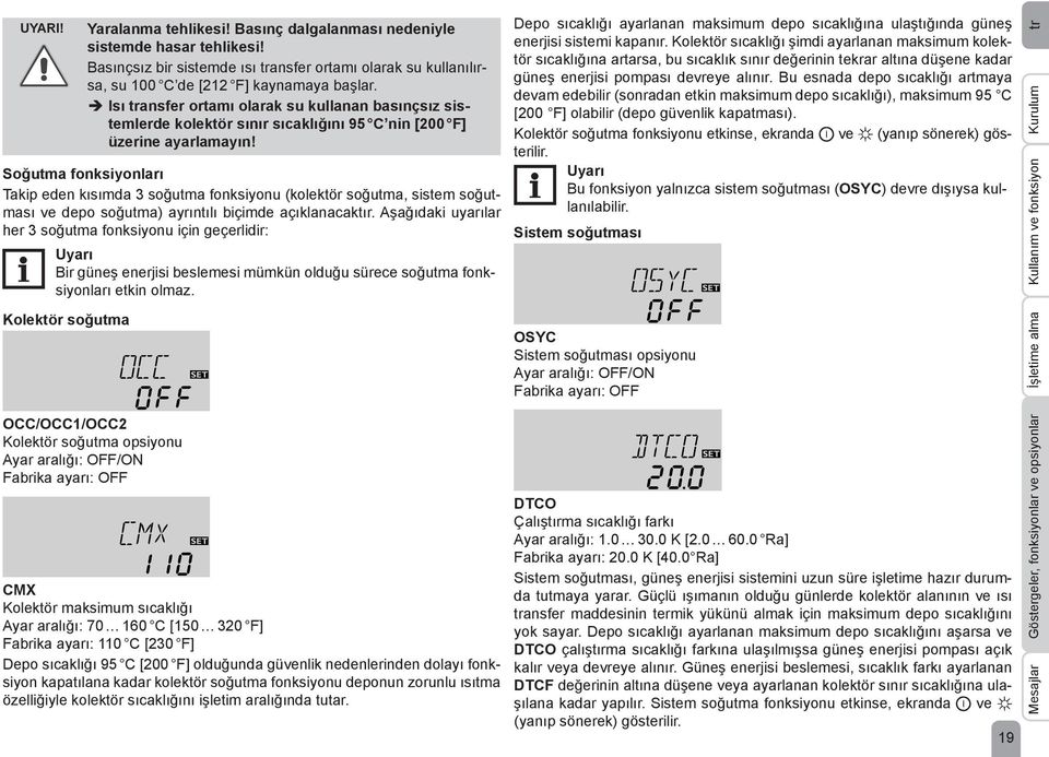 Soğutma fonksiyonları Takip eden kısımda 3 soğutma fonksiyonu (kolektör soğutma, sistem soğutması ve depo soğutma) ayrıntılı biçimde açıklanacaktır.