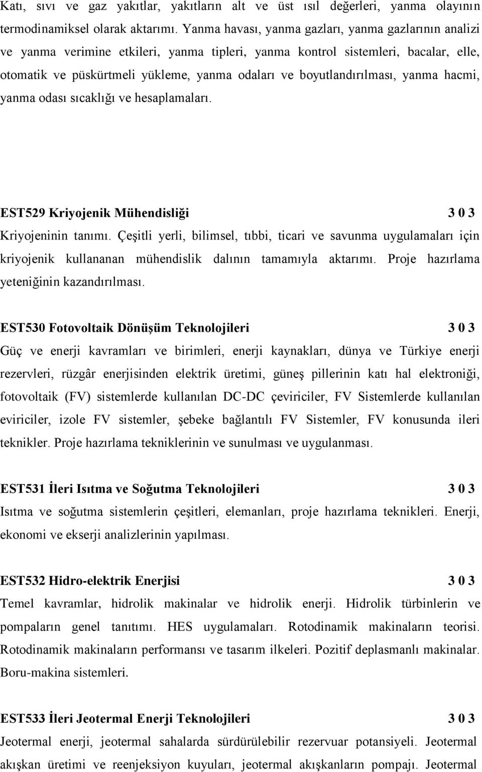 boyutlandırılması, yanma hacmi, yanma odası sıcaklığı ve hesaplamaları. EST529 Kriyojenik Mühendisliği 3 0 3 Kriyojeninin tanımı.