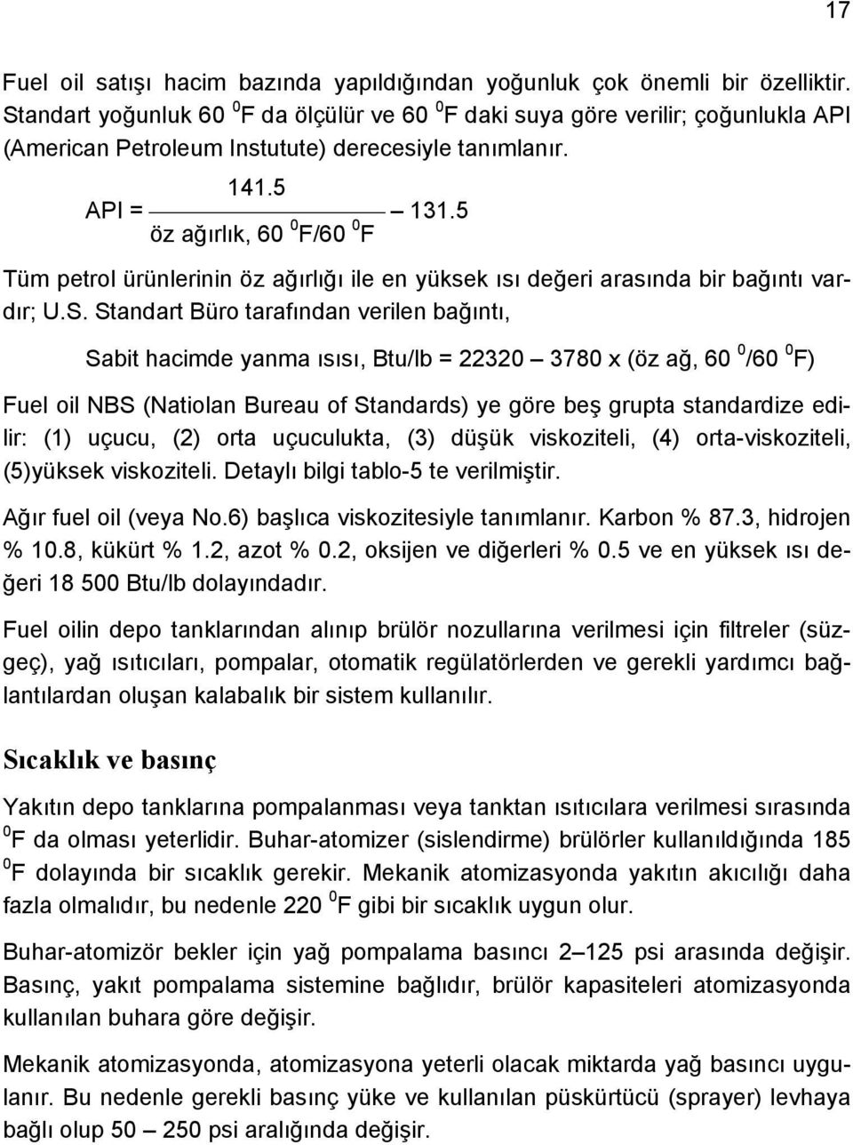 5 öz ağırlık, 60 0 F/60 0 F Tüm petrol ürünlerinin öz ağırlığı ile en yüksek ısı değeri arasında bir bağıntı vardır; U.S.