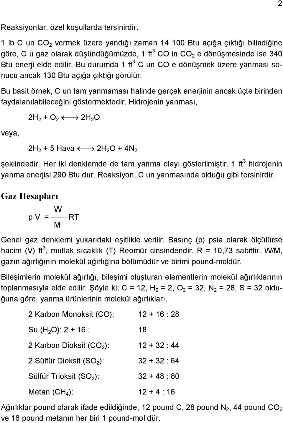 Bu durumda 1 ft 3 C un CO e dönüşmek üzere yanması sonucu ancak 130 Btu açığa çıktığı görülür.