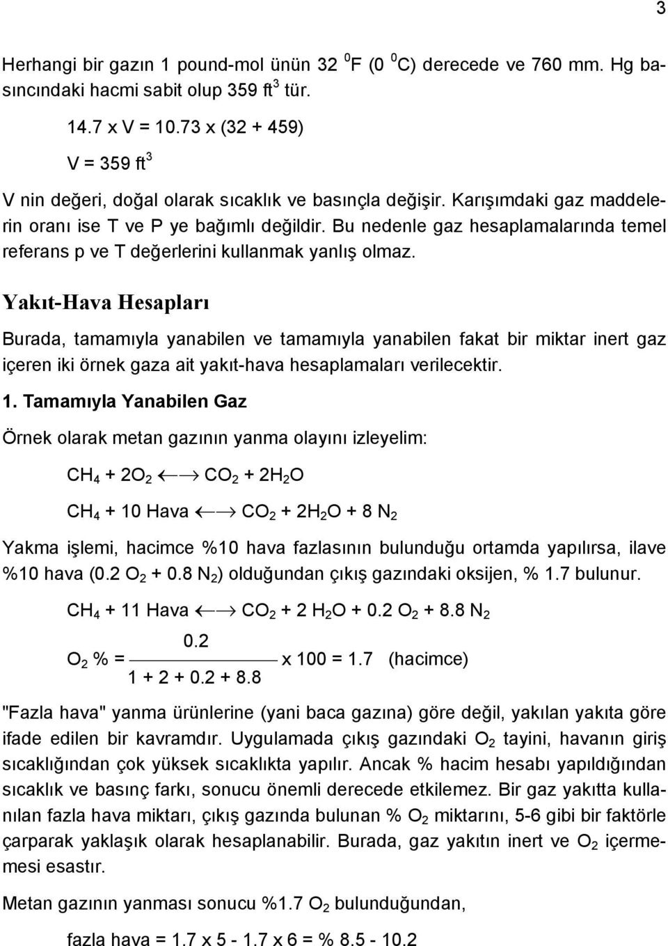 Bu nedenle gaz hesaplamalarında temel referans p ve T değerlerini kullanmak yanlış olmaz.