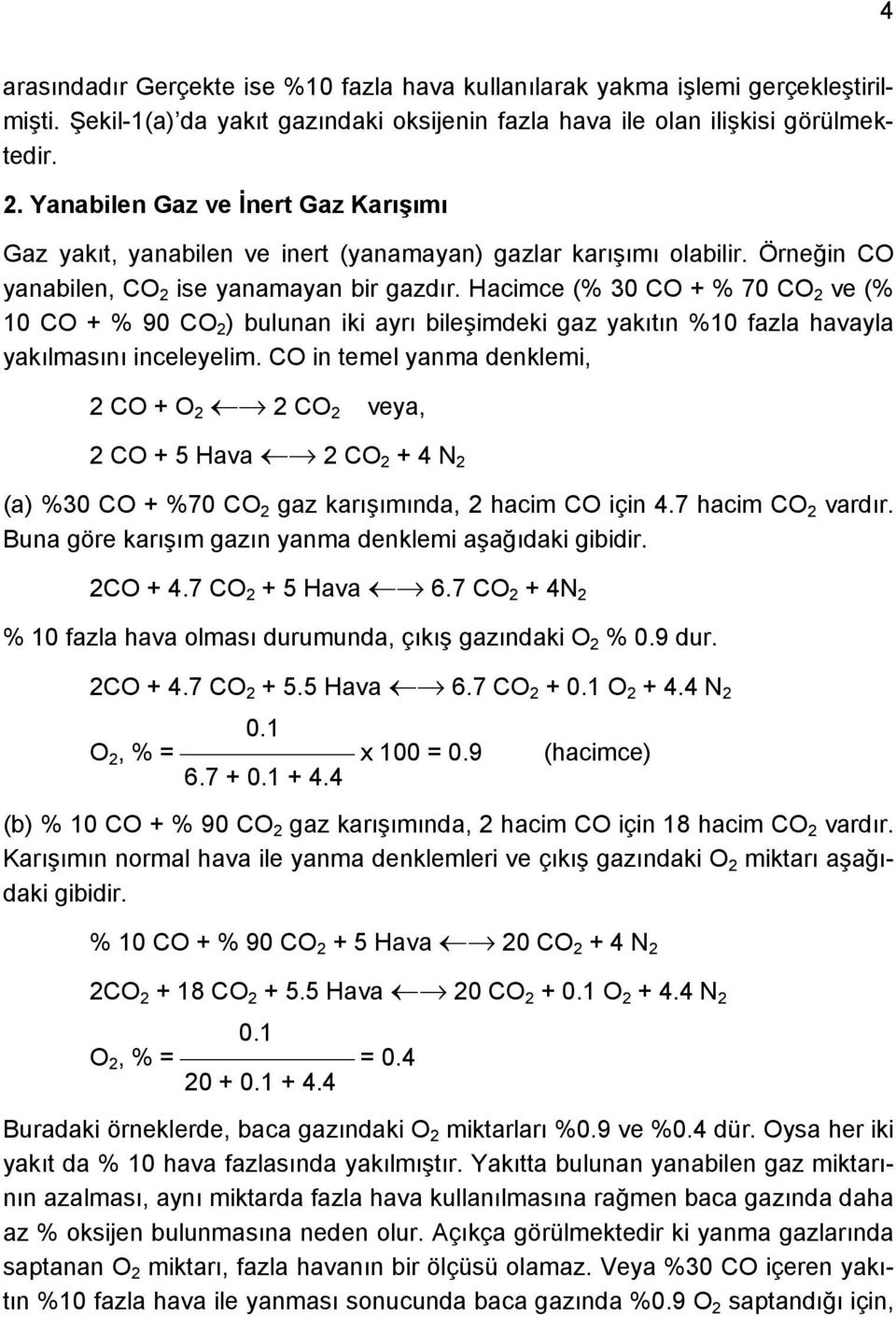 Hacimce (% 30 CO + % 70 CO 2 ve (% 10 CO + % 90 CO 2 ) bulunan iki ayrı bileşimdeki gaz yakıtın %10 fazla havayla yakılmasını inceleyelim.