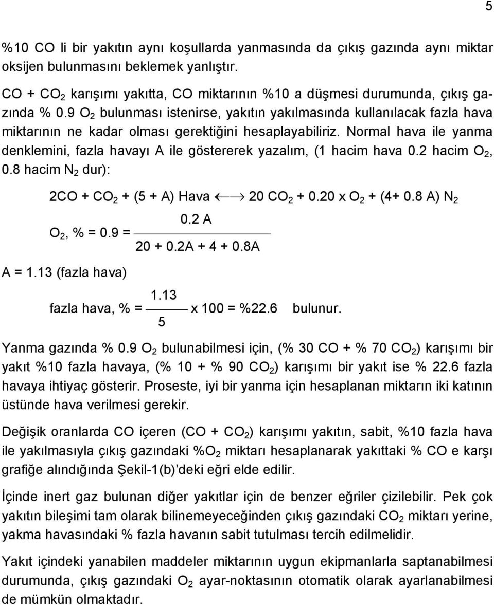 9 O 2 bulunması istenirse, yakıtın yakılmasında kullanılacak fazla hava miktarının ne kadar olması gerektiğini hesaplayabiliriz.