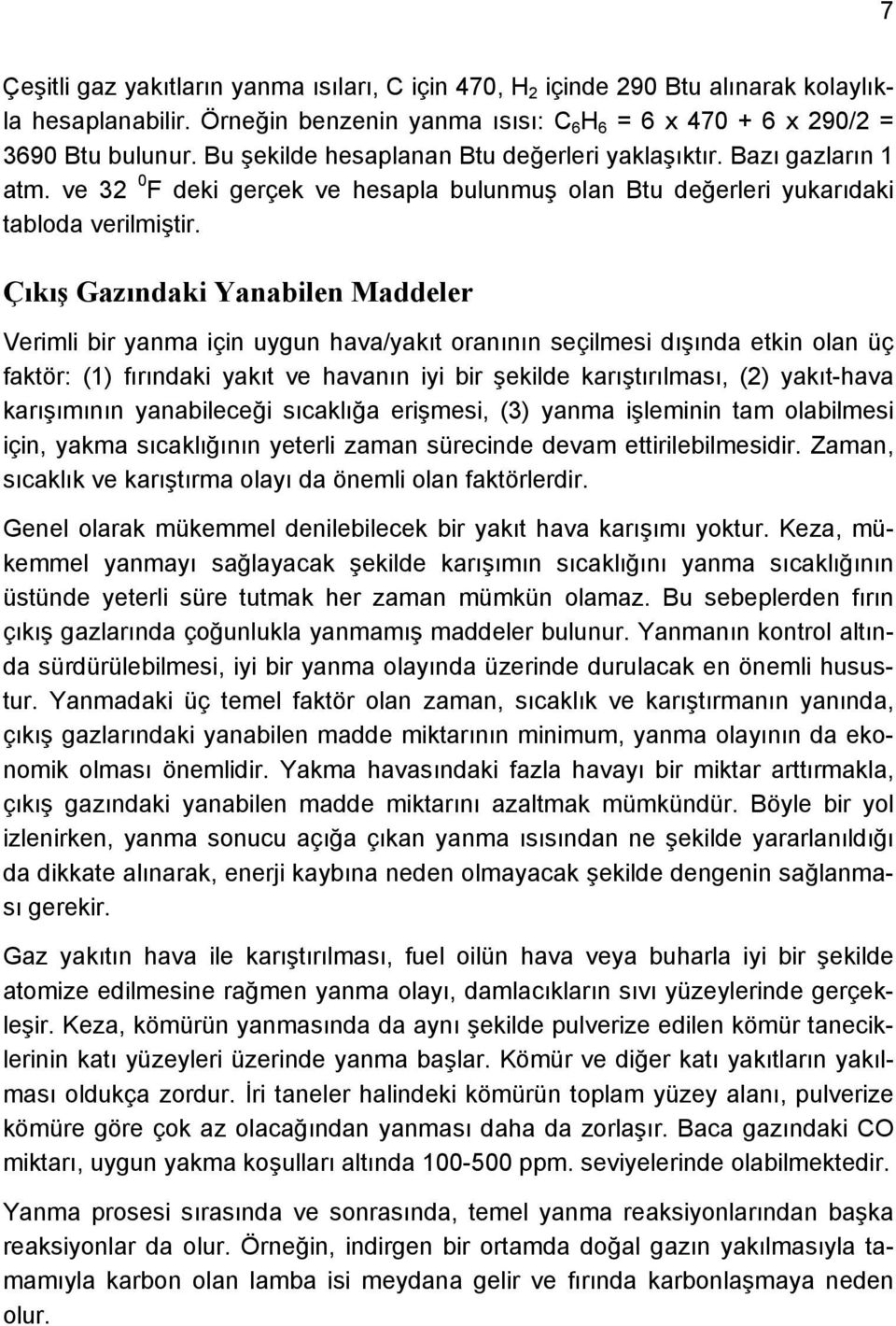 Çıkış Gazındaki Yanabilen Maddeler Verimli bir yanma için uygun hava/yakıt oranının seçilmesi dışında etkin olan üç faktör: (1) fırındaki yakıt ve havanın iyi bir şekilde karıştırılması, (2)