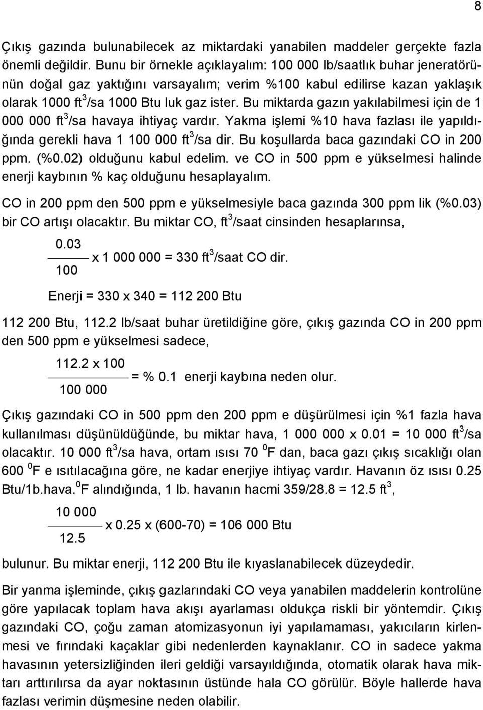 Bu miktarda gazın yakılabilmesi için de 1 000 000 ft 3 /sa havaya ihtiyaç vardır. Yakma işlemi %10 hava fazlası ile yapıldığında gerekli hava 1 100 000 ft 3 /sa dir.