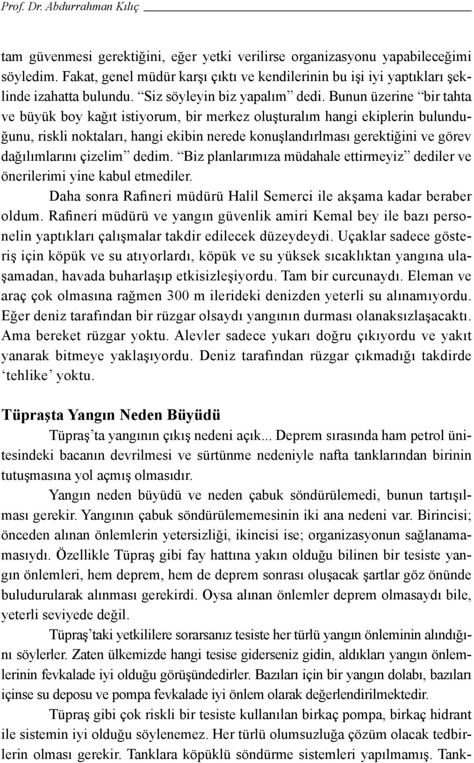 Bunun üzerine bir tahta ve büyük boy kağıt istiyorum, bir merkez oluşturalım hangi ekiplerin bulunduğunu, riskli noktaları, hangi ekibin nerede konuşlandırlması gerektiğini ve görev dağılımlarını