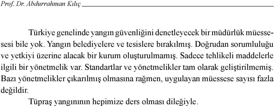 Doğrudan sorumluluğu ve yetkiyi üzerine alacak bir kurum oluşturulmamış.