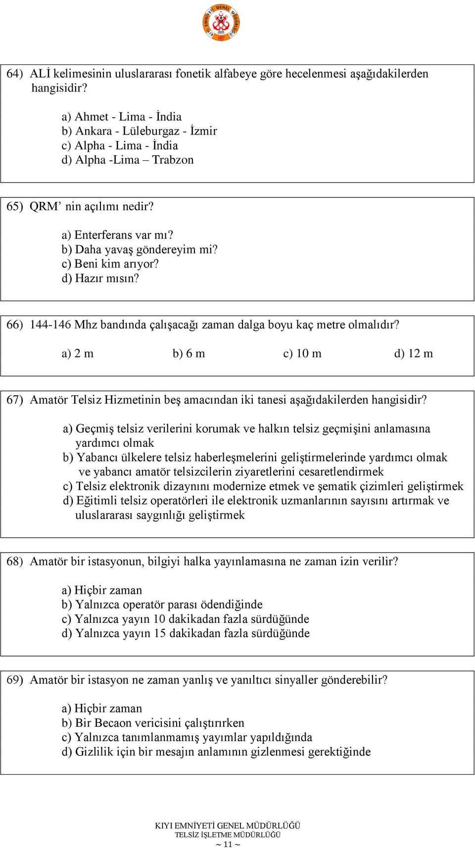 d) Hazır mısın? 66) 144-146 Mhz bandında çalıģacağı zaman dalga boyu kaç metre olmalıdır?