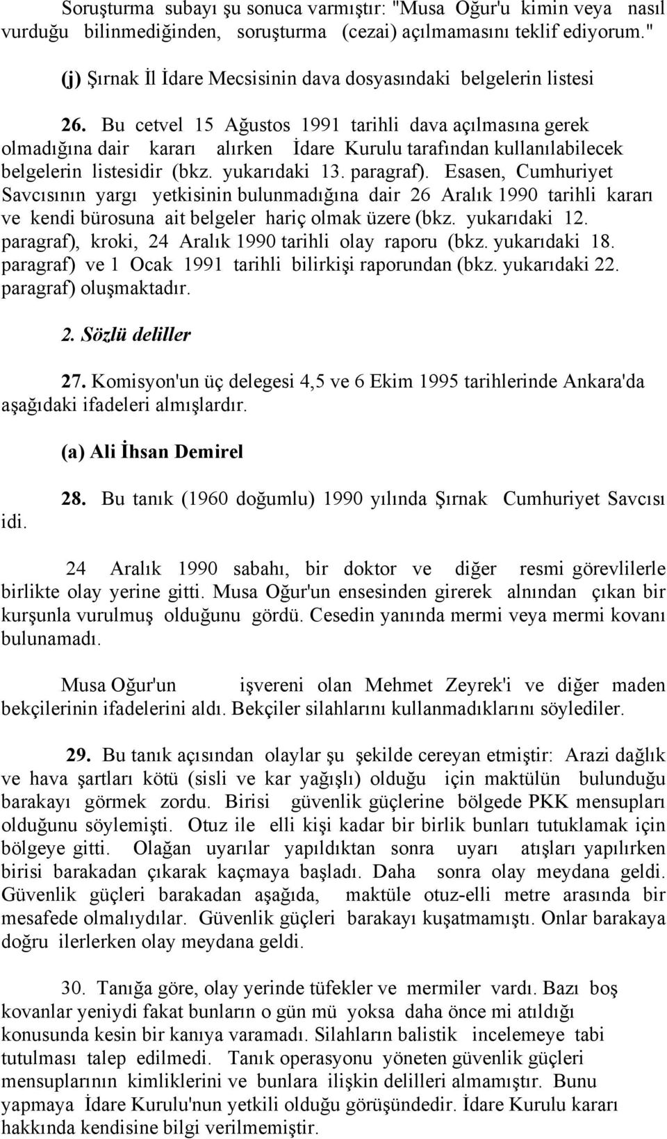 Bu cetvel 15 Ağustos 1991 tarihli dava açılmasına gerek olmadığına dair kararı alırken İdare Kurulu tarafından kullanılabilecek belgelerin listesidir (bkz. yukarıdaki 13. paragraf).