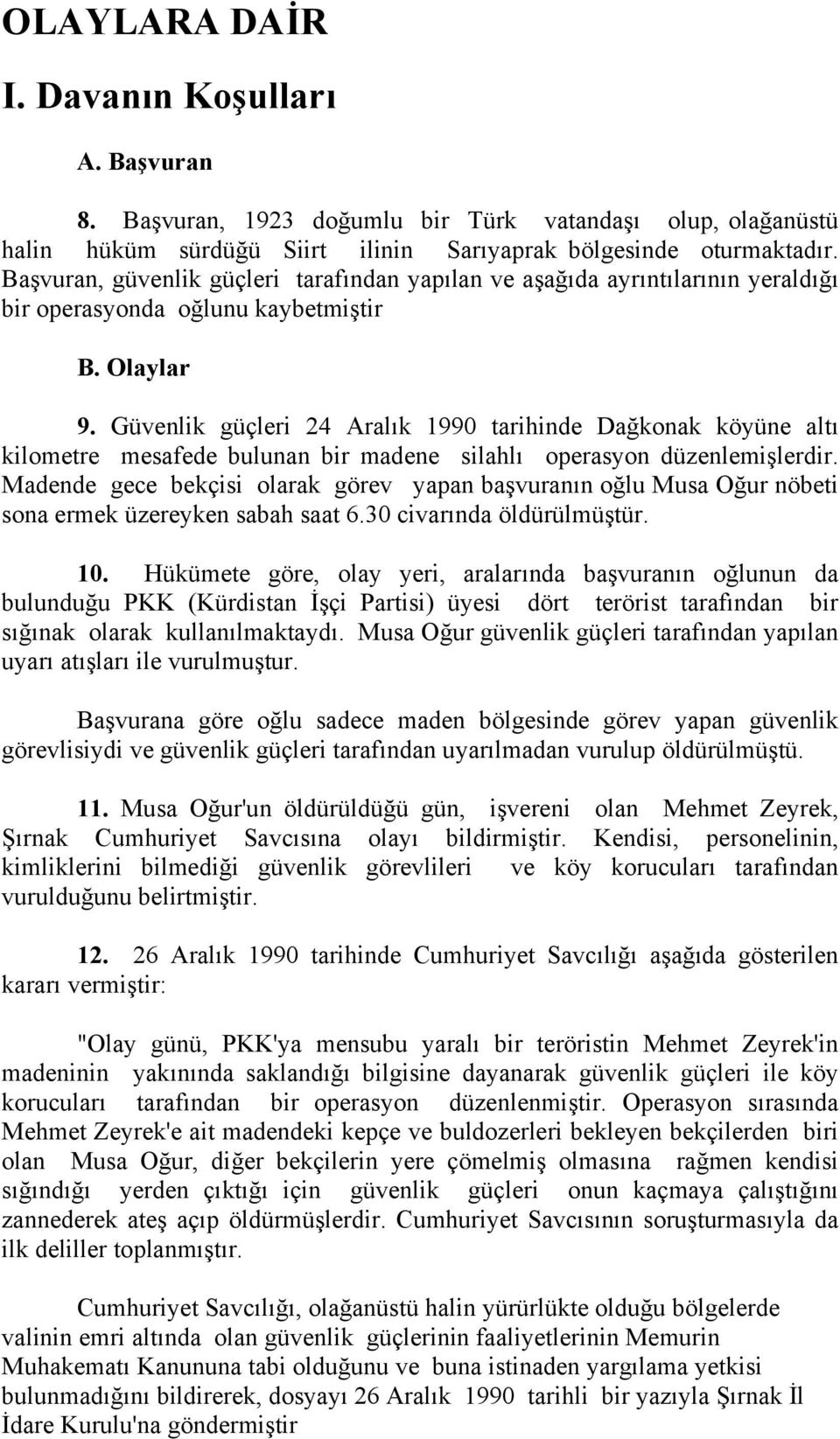 Güvenlik güçleri 24 Aralık 1990 tarihinde Dağkonak köyüne altı kilometre mesafede bulunan bir madene silahlı operasyon düzenlemişlerdir.