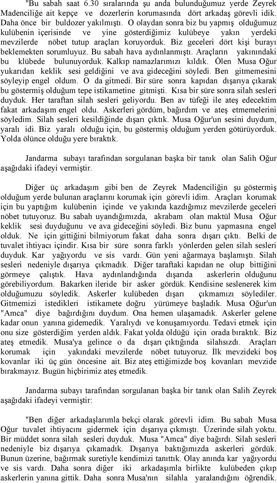 Biz geceleri dört kişi burayı beklemekten sorumluyuz. Bu sabah hava aydınlanmıştı. Araçların yakınındaki bu klübede bulunuyorduk. Kalkıp namazlarımızı kıldık.