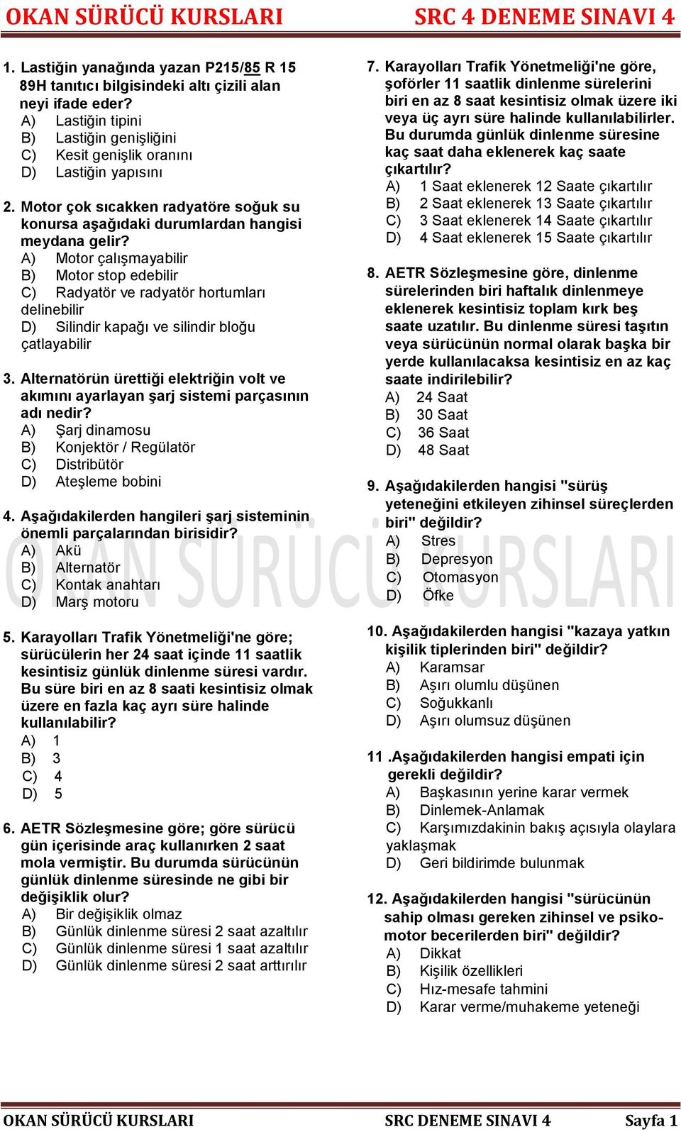 A) Motor çalışmayabilir B) Motor stop edebilir C) Radyatör ve radyatör hortumları delinebilir D) Silindir kapağı ve silindir bloğu çatlayabilir 3.