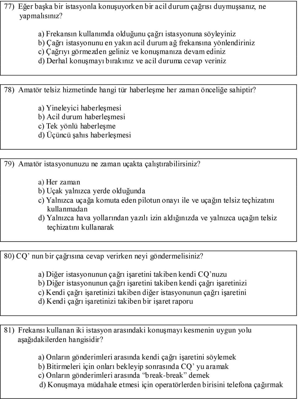 konuşmayı bırakınız ve acil duruma cevap veriniz 78) Amatör telsiz hizmetinde hangi tür haberleşme her zaman önceliğe sahiptir?