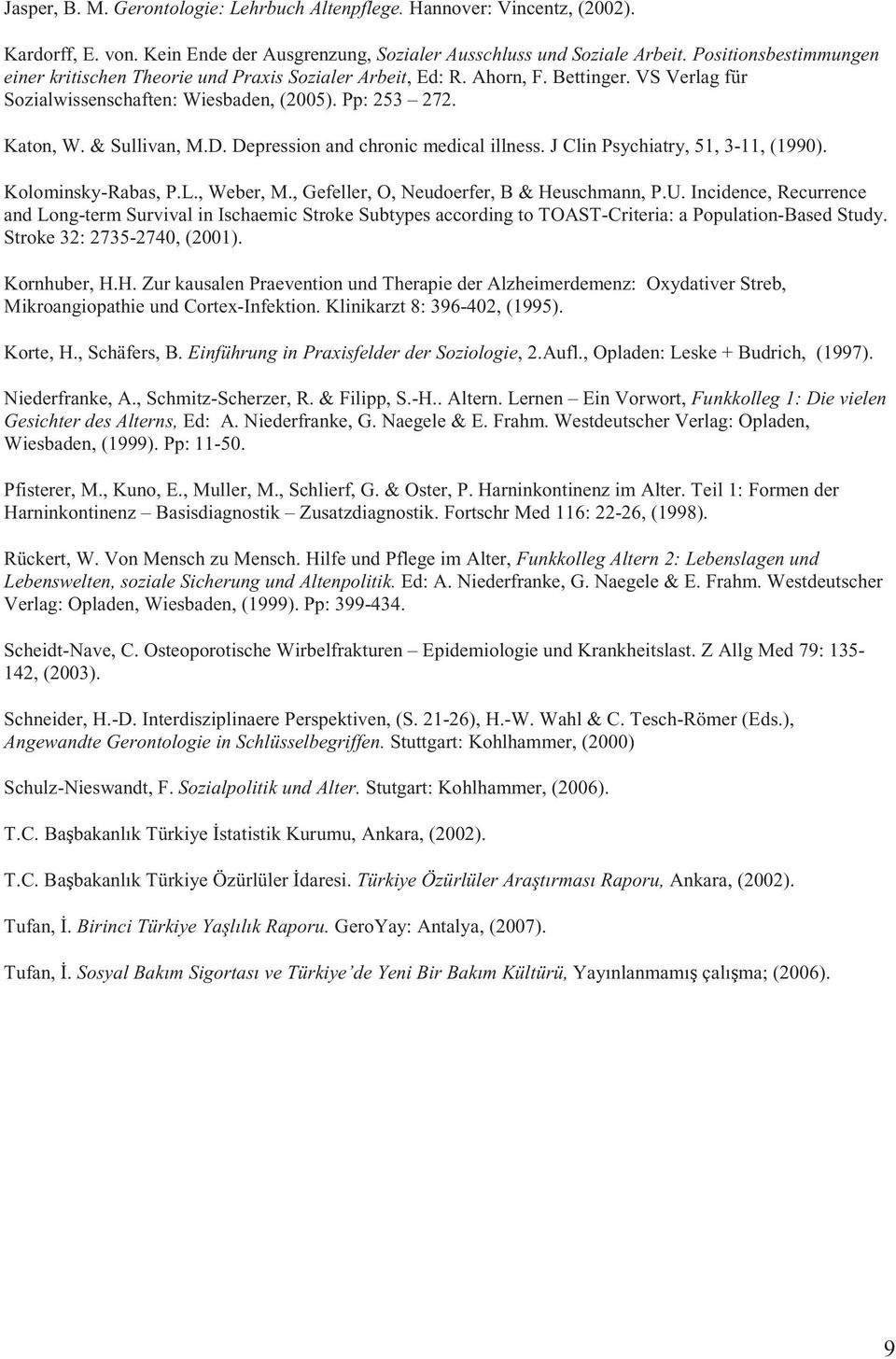 Depression and chronic medical illness. J Clin Psychiatry, 51, 3-11, (1990). Kolominsky-Rabas, P.L., Weber, M., Gefeller, O, Neudoerfer, B & Heuschmann, P.U.