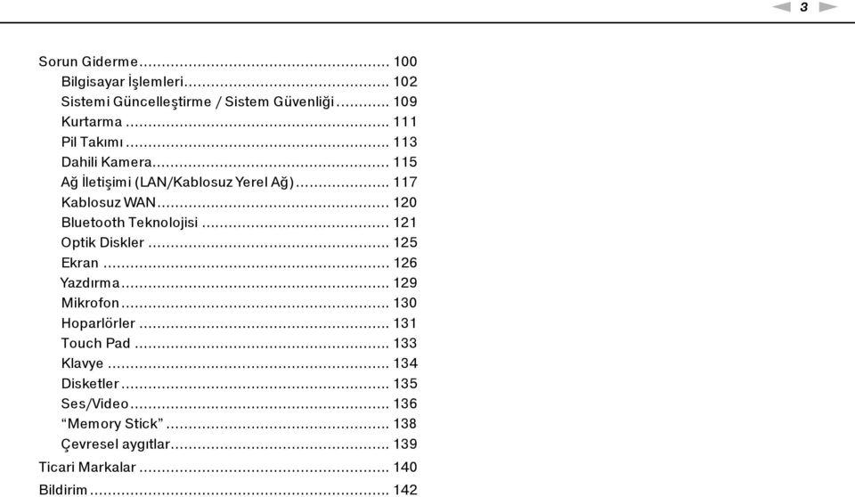 .. 120 Bluetooth Teknolojisi... 121 Optik Diskler... 125 Ekran... 126 Yazdırma... 129 Mikrofon... 130 Hoparlörler.
