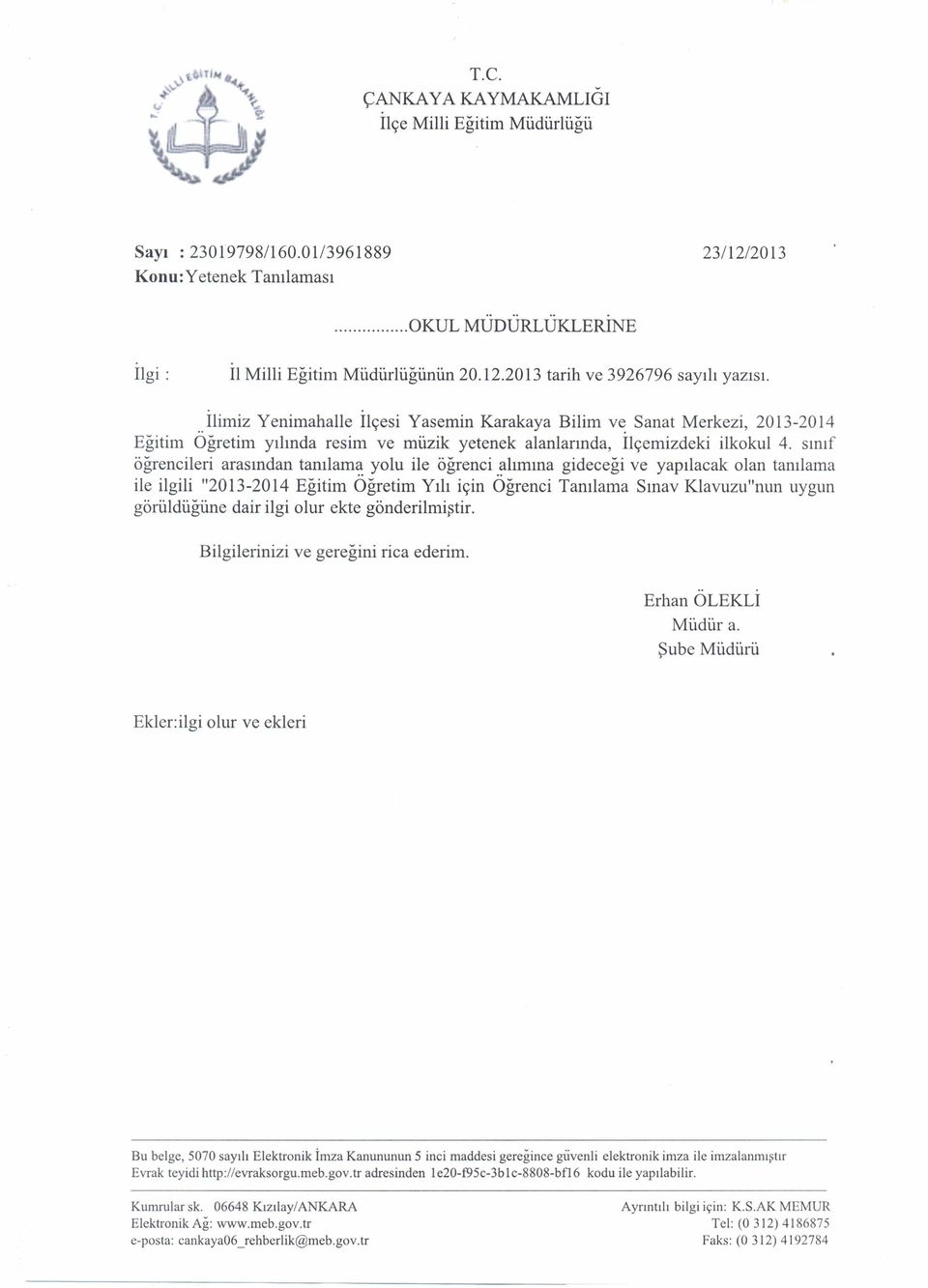 sınıf öğrencler arasından tanılama yolu le öğrenc alımına gdeceğ ve yapılacak olan tanılama le lgl "2013-2014 Eğtm Öğretm Yılı çn Öğrenc Tanılama Sınav Klavuzu"nun uygun görüldüğüne dar lg olur ekte