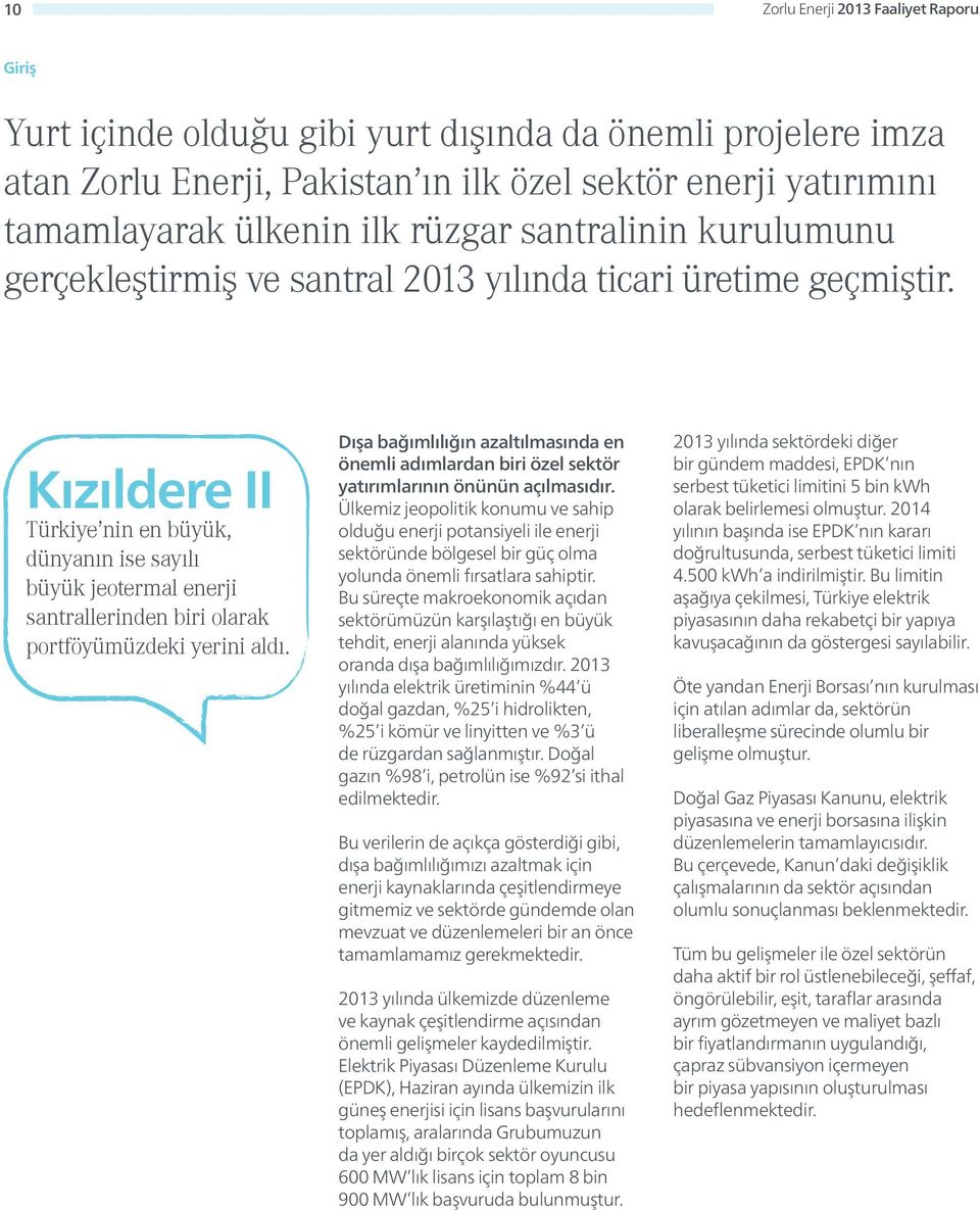 Kızıldere II Türkiye nin en büyük, dünyanın ise sayılı büyük jeotermal enerji santrallerinden biri olarak portföyümüzdeki yerini aldı.