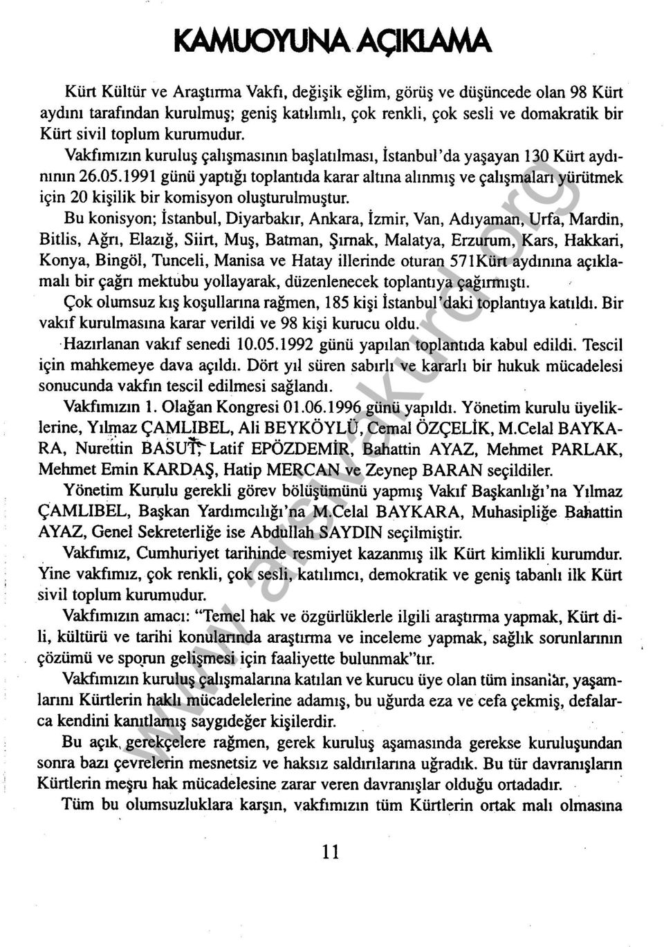 ı 99ı günü yaptığı toplantıda karar altına alınmış ve çalışmaları yürütmek için 20 kişilik bir komisyon oluşturulmuştur.