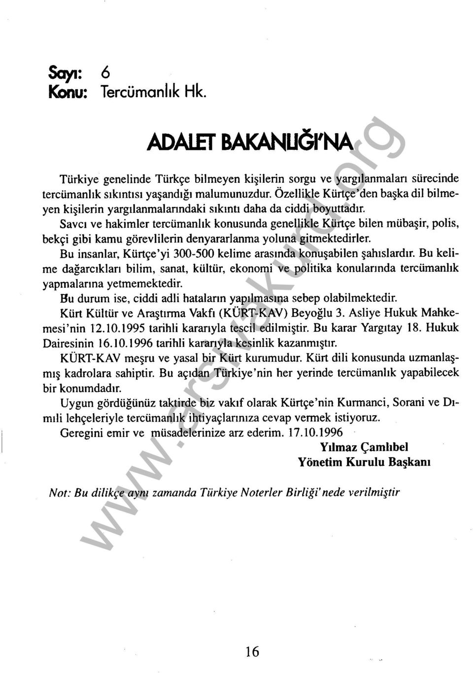 Savcı ve hakimler tercümanlık konusunda genellikle Kürtçe bilen mübaşir, polis, bekçi gibi kamu görevlilerin denyararlanma yoluna gitmektedirler.