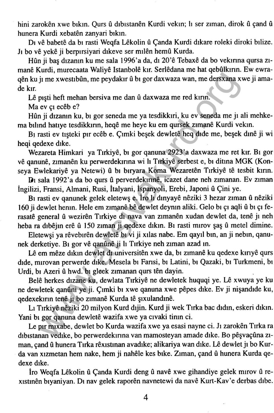 Hfin ji baş dızanın ku me sala 1 996'a da, dı 20'e Tebaxe da bo vekınna qursa zımane Kurdi, murecaata Waliye lstanbole kır. Serlerlana me hat qebfilkınn.