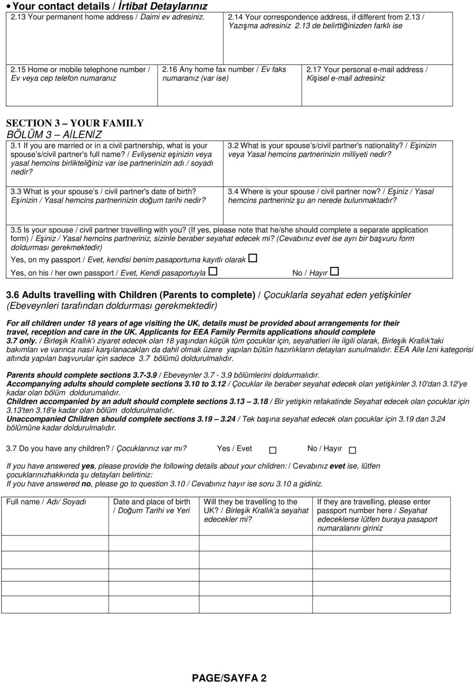 17 Your personal e-mail address / Kişisel e-mail adresiniz SECTION 3 YOUR FAMILY BÖLÜM 3 AİLENİZ 3.1 If you are married or in a civil partnership, what is your spouse s/civil partner's full name?