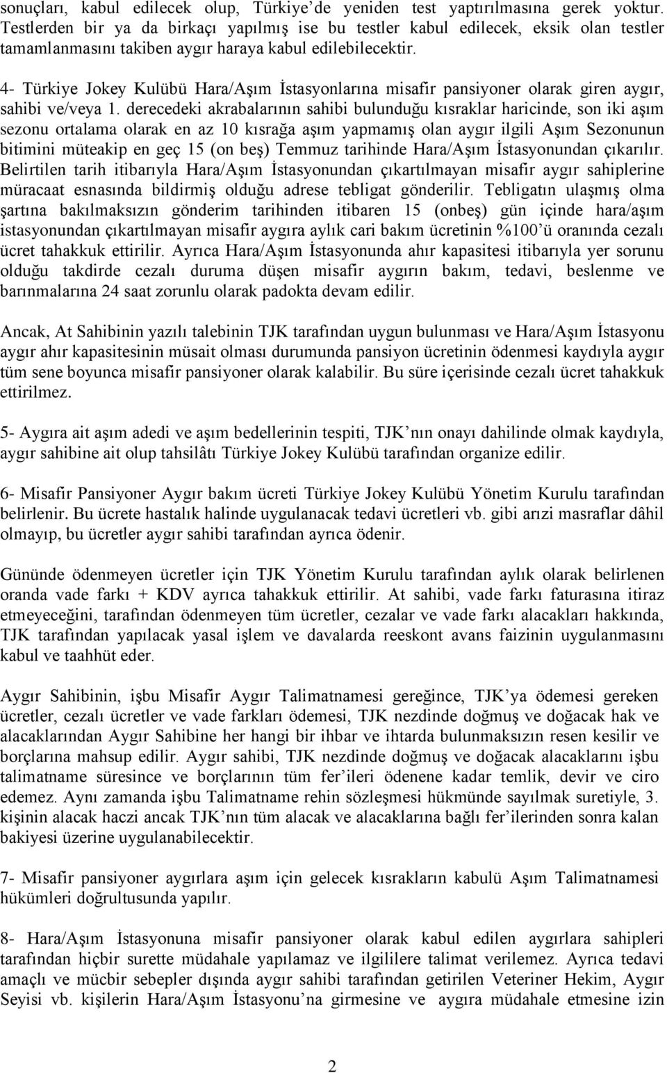 4- Türkiye Jokey Kulübü Hara/Aşım İstasyonlarına misafir pansiyoner olarak giren aygır, sahibi ve/veya 1.