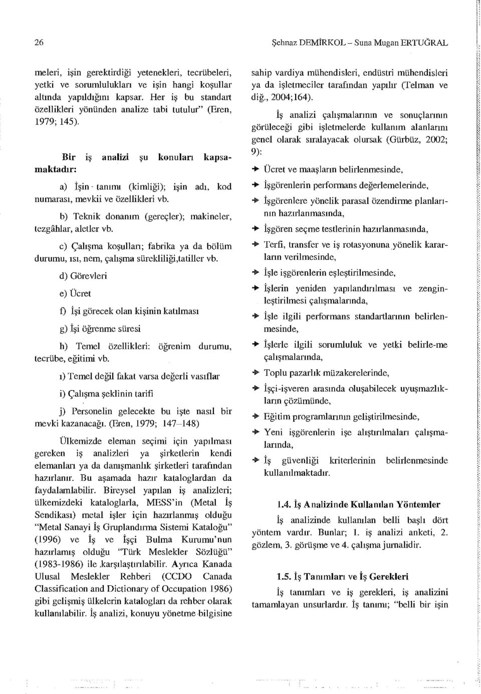 b) Tekik doım (gereçler); mkieler, tezgâhlr, letler vb. c) Çlışm koşullrı; fbrik y d bölüm durumu, ısı, em, çlışm sürekliliği,ttiller vb.