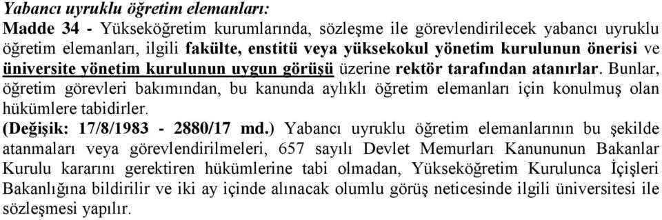 Bunlar, öğretim görevleri bakımından, bu kanunda aylıklı öğretim elemanları için konulmuş olan hükümlere tabidirler. (Değişik: 17/8/1983-2880/17 md.