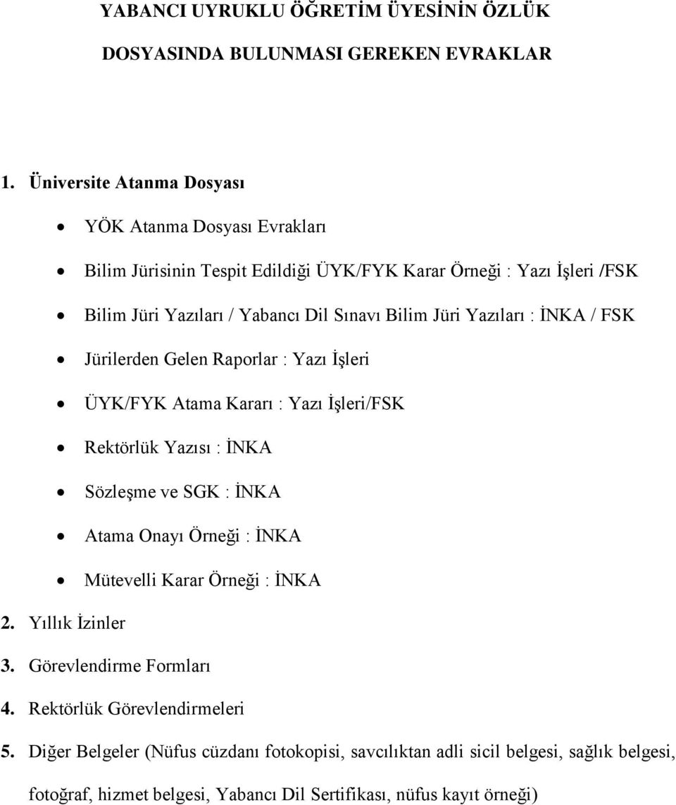 Bilim Jüri Yazıları : / Jürilerden Gelen Raporlar : Yazı İşleri ÜYK/FYK Atama Kararı : Yazı İşleri/ Rektörlük Yazısı : Sözleşme ve SGK : Atama Onayı Örneği :