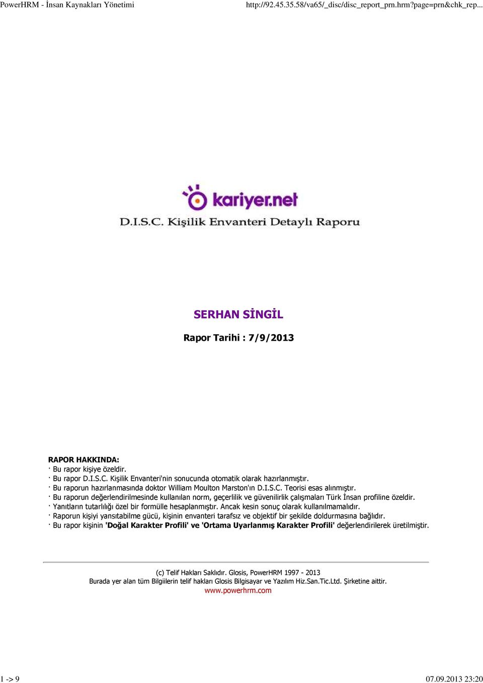 Bu raporun değerlendirilmesinde kullanılan norm, geçerlilik ve güvenilirlik çalışmaları Türk İnsan profiline özeldir. Yanıtların tutarlılığı özel bir formülle hesaplanmıştır.