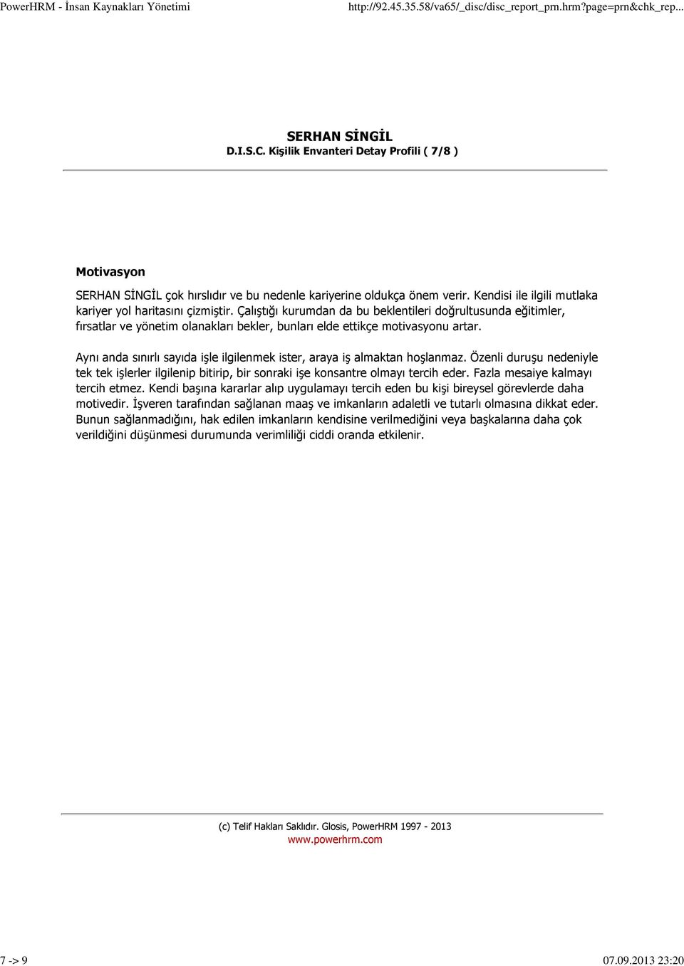 Çalıştığı kurumdan da bu beklentileri doğrultusunda eğitimler, fırsatlar ve yönetim olanakları bekler, bunları elde ettikçe motivasyonu artar.