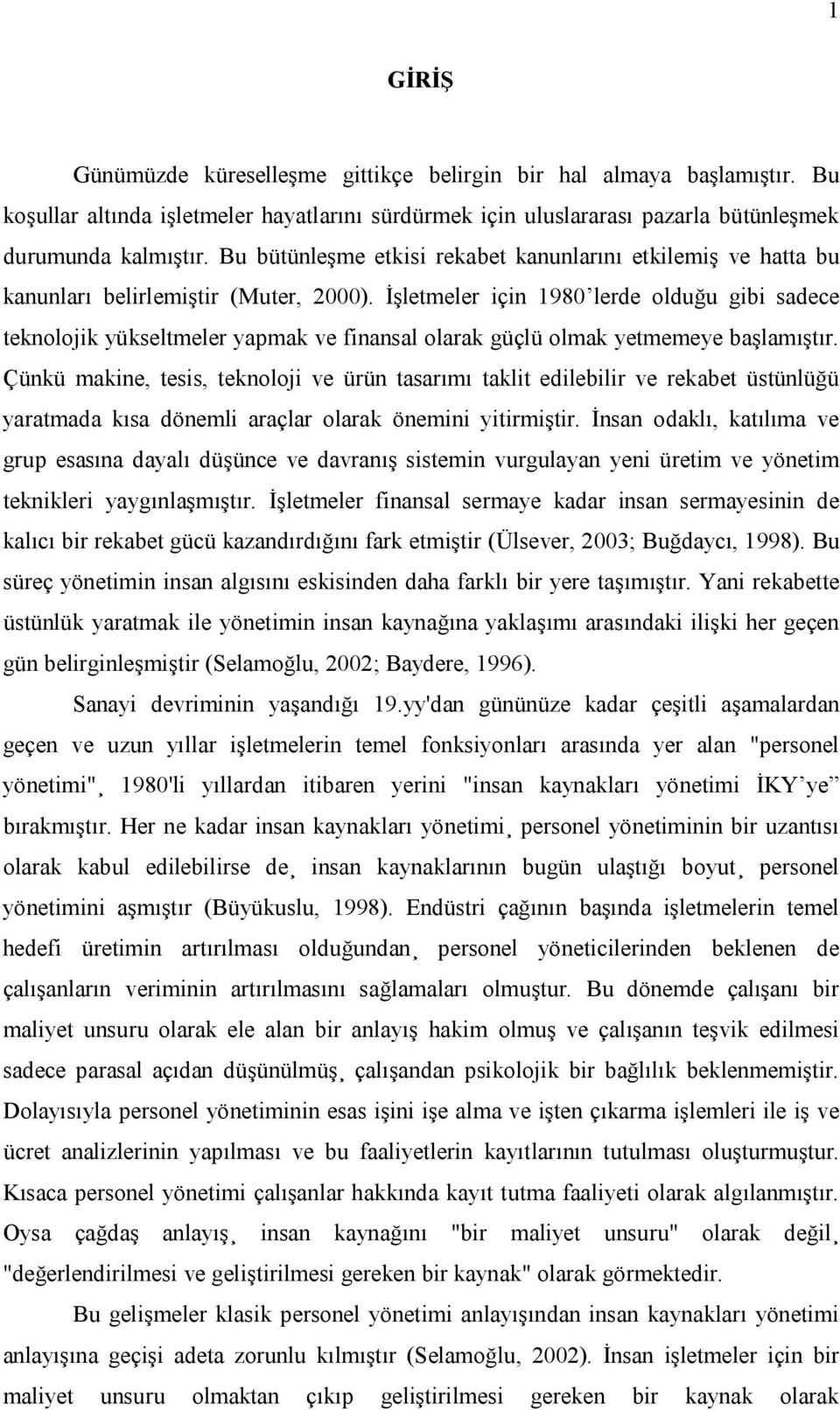 İşletmeler için 1980 lerde olduğu gibi sadece teknolojik yükseltmeler yapmak ve finansal olarak güçlü olmak yetmemeye başlamıştır.