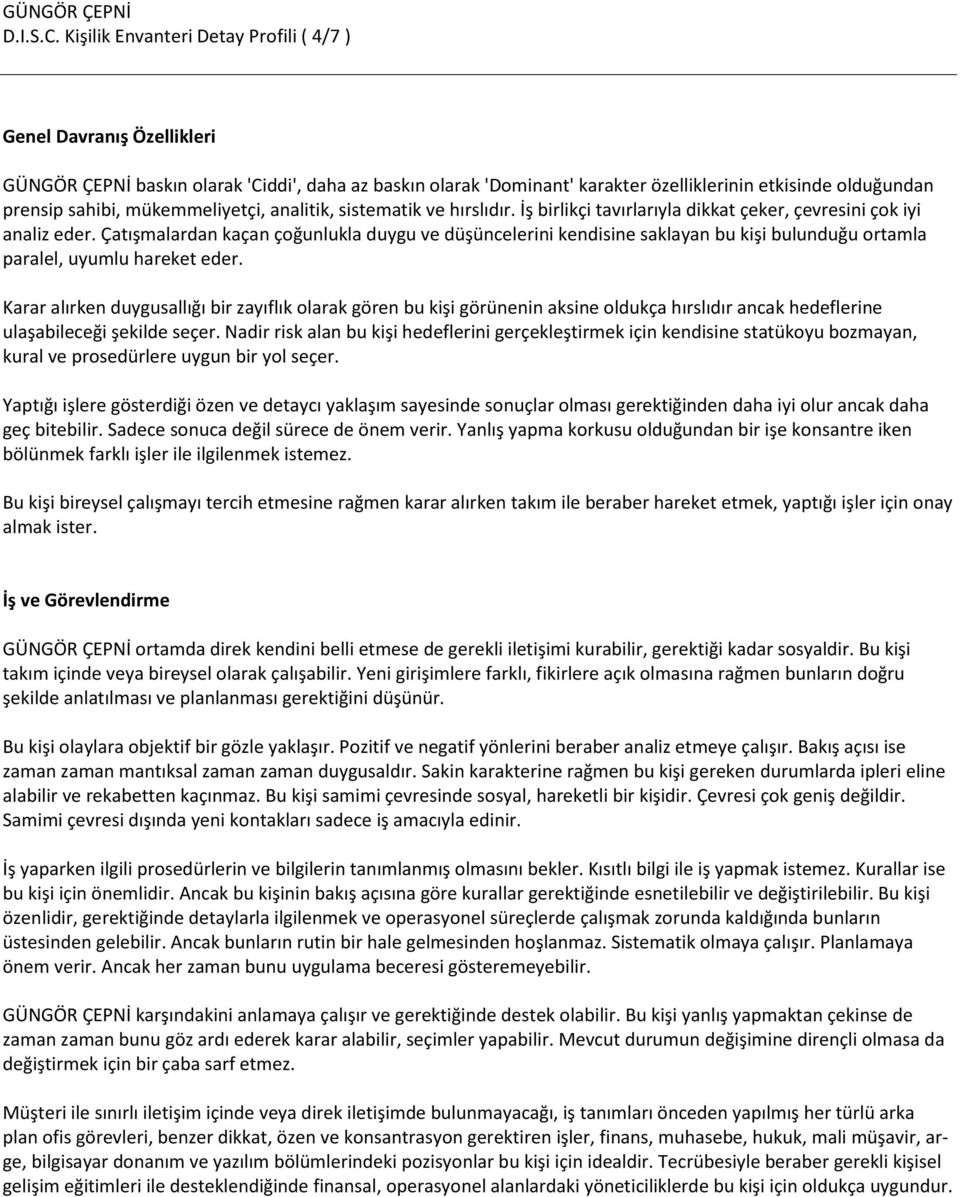 mükemmeliyetçi, analitik, sistematik ve hırslıdır. İş birlikçi tavırlarıyla dikkat çeker, çevresini çok iyi analiz eder.