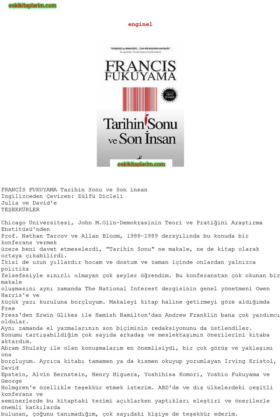 Nathan Tarcov ve Allan Bloom, 1988-1989 dersyılında bu konuda bir konferans vermek üzere beni davet etmeselerdi, "Tarihin Sonu" ne makale, ne de kitap olarak ortaya çıkabilirdi.