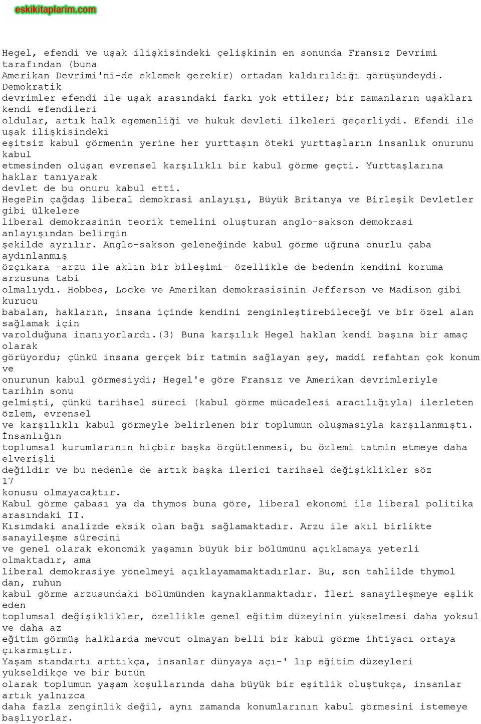 Efendi ile uşak ilişkisindeki eşitsiz kabul görmenin yerine her yurttaşın öteki yurttaşların insanlık onurunu kabul etmesinden oluşan evrensel karşılıklı bir kabul görme geçti.