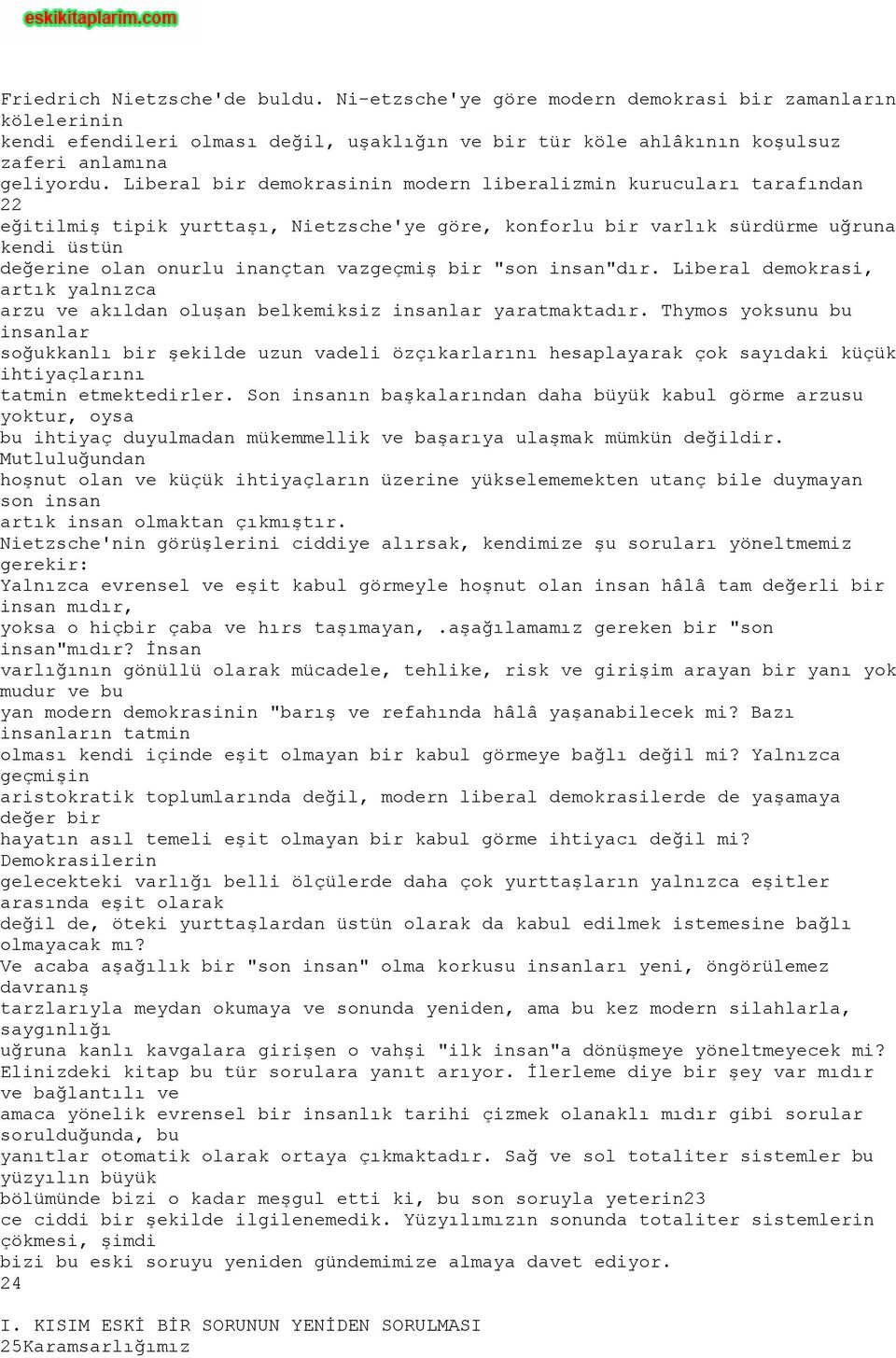 vazgeçmiş bir "son insan"dır. Liberal demokrasi, artık yalnızca arzu ve akıldan oluşan belkemiksiz insanlar yaratmaktadır.