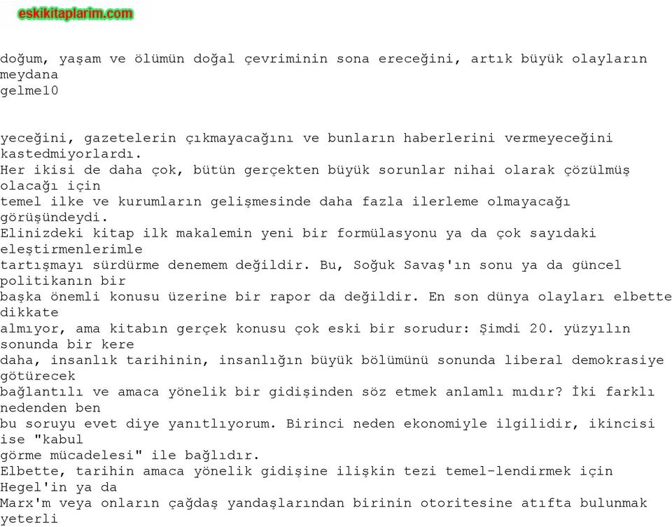 Elinizdeki kitap ilk makalemin yeni bir formülasyonu ya da çok sayıdaki eleştirmenlerimle tartışmayı sürdürme denemem değildir.